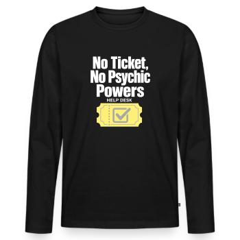 Help Desk IT Guy No Ticket No Psychic Powers Humor - Men's Premium Organic Long Sleeve Shirt - black - Front - Nico (187cm)