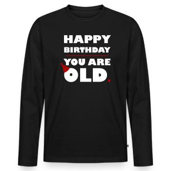 HAPPY BIRTHDAY YOU ARE OLD - WHITE - Men's Premium Organic Long Sleeve Shirt - black - Front - Nico (187cm)