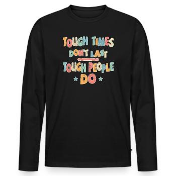 Tough times don't last, tough people do - Men's Premium Organic Long Sleeve Shirt - black - Front - Nico (187cm)