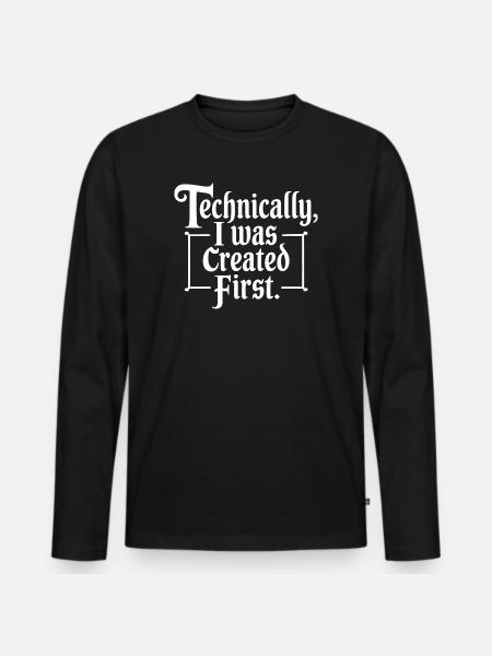Technically I Was Created First - Men's Premium Organic Long Sleeve Shirt - black