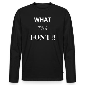 What the Font?! - Men's Premium Organic Long Sleeve Shirt - black - Front - Nico (187cm)