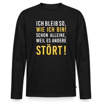 Ich bleib so, wie ich bin! Stört, lustiger Spruch - Männer Premium Bio Langarmshirt - Schwarz - Vorne - Nico (187cm)