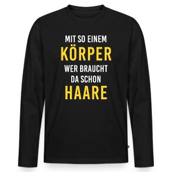 Mit diesem Körper, wer braucht da schon Haare !!! - Männer Premium Bio Langarmshirt - Schwarz - Vorne - Nico (187cm)