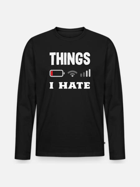 Things I hate - Men's Premium Organic Long Sleeve Shirt - black