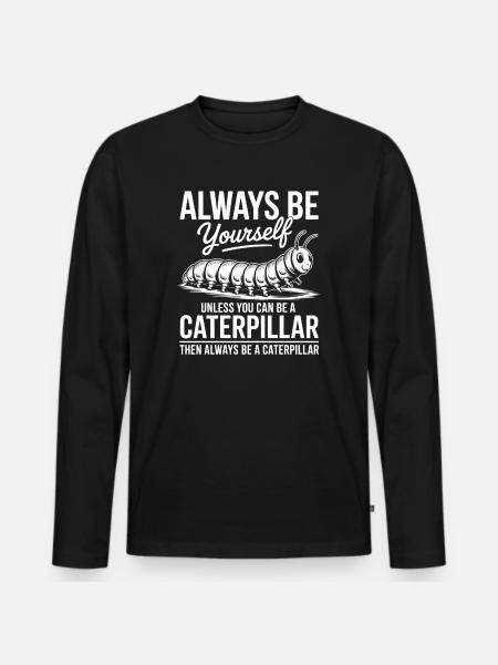 Caterpillar Sayings Caterpillar Funny Caterpillar Gift - Men's Premium Organic Long Sleeve Shirt - black