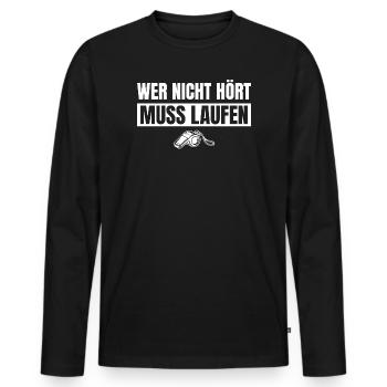 Fußballtrainer Wer nicht hört muss laufen - Männer Premium Bio Langarmshirt - Schwarz - Vorne - Nico (187cm)