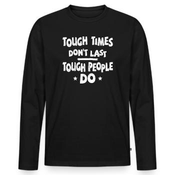Tough times don’t last, tough people do - Männer Premium Bio Langarmshirt - Schwarz - Vorne - Nico (187cm)