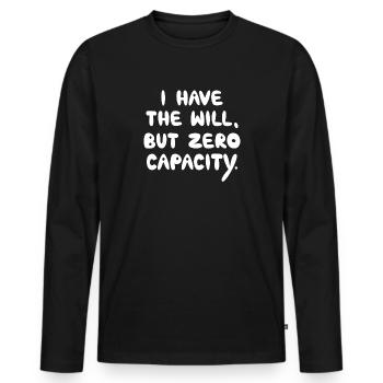 I Have The Will But Zero Capacity, White - Men's Premium Organic Long Sleeve Shirt - black - Front - Nico (187cm)