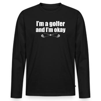 I'm a golfer and i'm okay Golfer Golf Golfing - Men's Premium Organic Long Sleeve Shirt - black - Front - Nico (187cm)