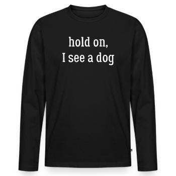 hold on I see a dog - Men's Premium Organic Long Sleeve Shirt - black - Front - Nico (187cm)