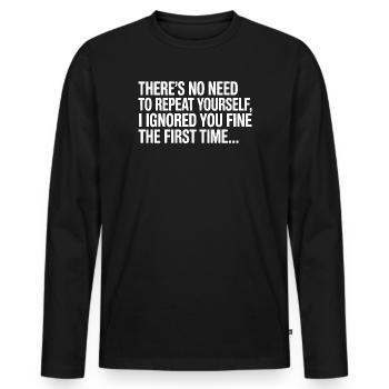 No Need Repeat Yourself I Ignored You Funny Saying - Men's Premium Organic Long Sleeve Shirt - black - Front - Nico (187cm)