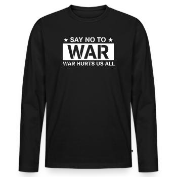 Say No To War - War Hurts Us All Statement - Männer Premium Bio Langarmshirt - Schwarz - Vorne - Nico (187cm)