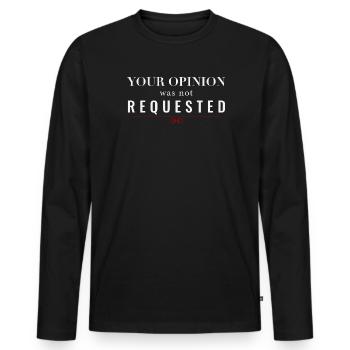 Your Opinion Was Not Requested – Dominant Attitude - Men's Premium Organic Long Sleeve Shirt - black - Front - Nico (187cm)
