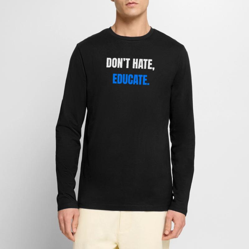 Don't Hate Educate – Statement Men's Premium Organic Long Sleeve Shirt