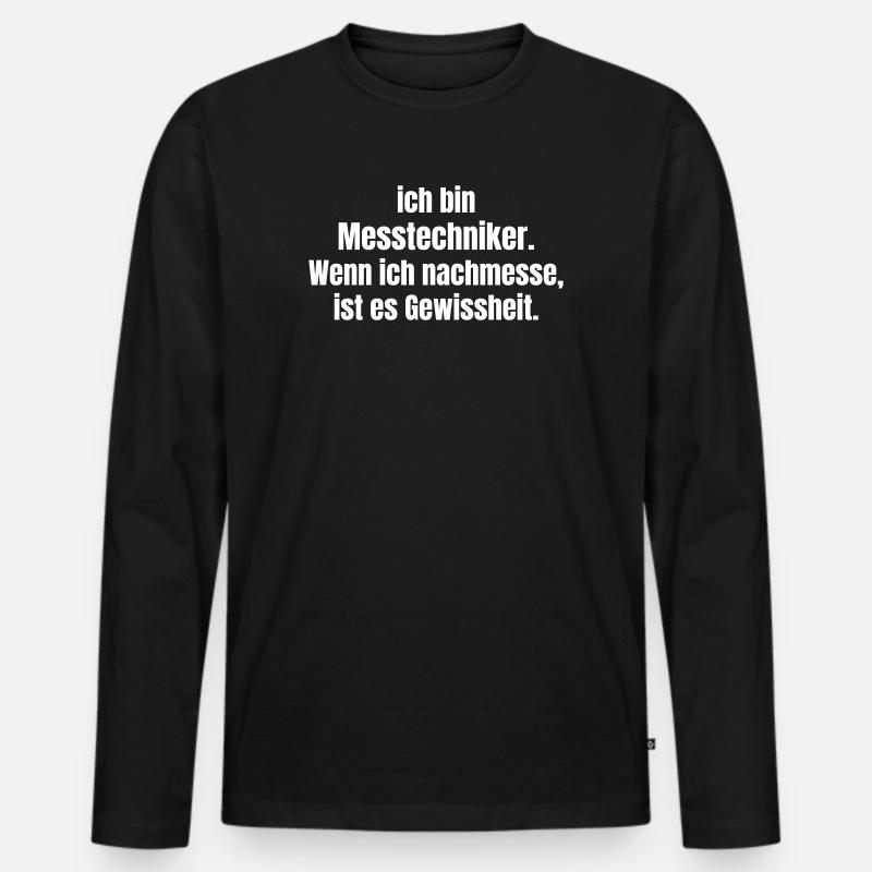 Ich bin Messtechniker Gewissheit beim Nachmessen - Männer Premium Bio Langarmshirt - Schwarz