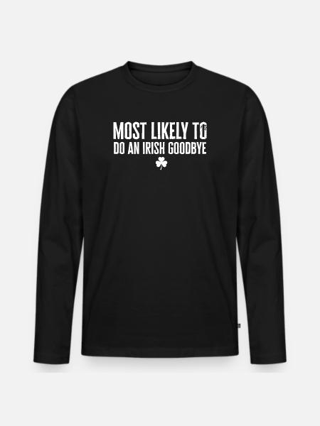 Most Likely to Irish Goodbye - Men's Premium Organic Long Sleeve Shirt - black