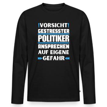 Don't talk to stressed politicians! - Men's Premium Organic Long Sleeve Shirt - black - Front - Nico (187cm)