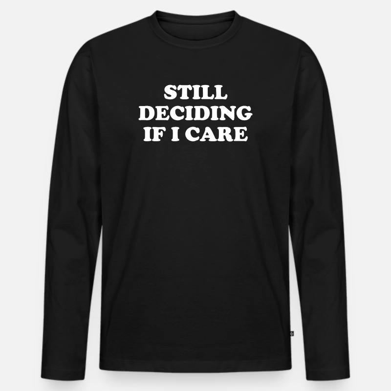 Still Deciding If I Care - Männer Premium Bio Langarmshirt - Schwarz