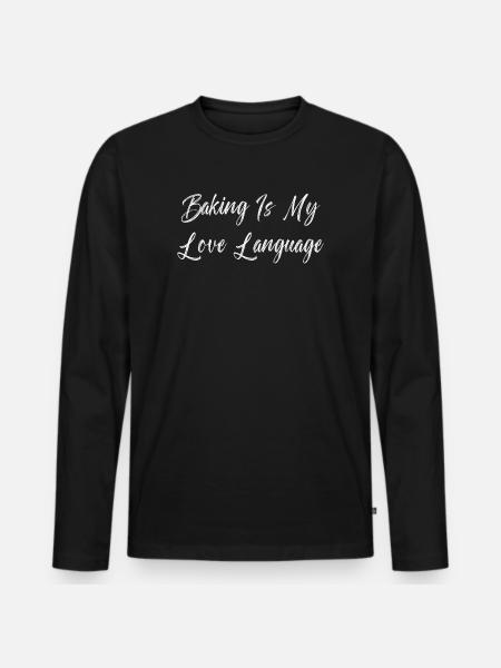 Baking Is My Love Language - Men's Premium Organic Long Sleeve Shirt - black