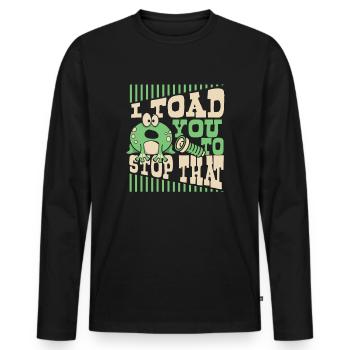 I Toad You To Stop That Toad Tadpole Frog - Men's Premium Organic Long Sleeve Shirt - black - Front - Nico (187cm)