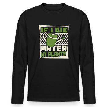 If I Die Water My Plants Gartenbau Kleingarten - Männer Premium Bio Langarmshirt - Schwarz - Vorne - Nico (187cm)
