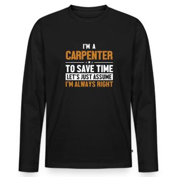 Carpenter Let's Assume I'm Right Schreiner - Männer Premium Bio Langarmshirt - Schwarz - Vorne - Nico (187cm)
