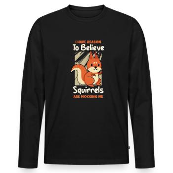 I Have Reason To Believe Squirrels Are Mocking Me - Männer Premium Bio Langarmshirt - Schwarz - Vorne - Nico (187cm)