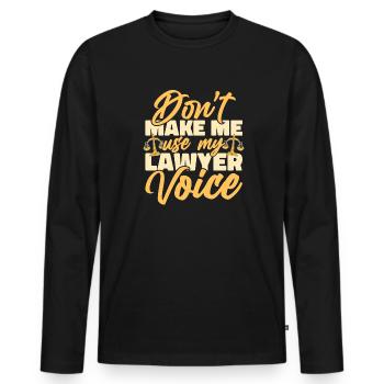 Don't Make Me Use My Lawyer Voice Attorney - Men's Premium Organic Long Sleeve Shirt - black - Front - Nico (187cm)