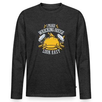 I Make Wrecking House Look Easy Experts House - Men's Premium Organic Long Sleeve Shirt - heather anthracite - Front - Nico (187cm)