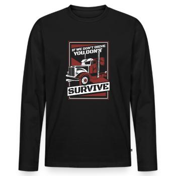 If We Don't Drive You Don't Survive Trucker Truck - Men's Premium Organic Long Sleeve Shirt - black - Front - Nico (187cm)