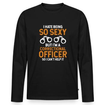Hate Being So Sexy But I'm A Correctional Officer - Men's Premium Organic Long Sleeve Shirt - black - Front - Nico (187cm)