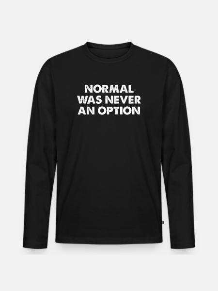 Normal Was Never An Option - Men's Premium Organic Long Sleeve Shirt - black