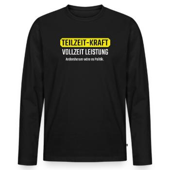 Teilzeit Vollzeit Lustiges Geschenk für Kollegen - Männer Premium Bio Langarmshirt - Schwarz - Vorne - Nico (187cm)