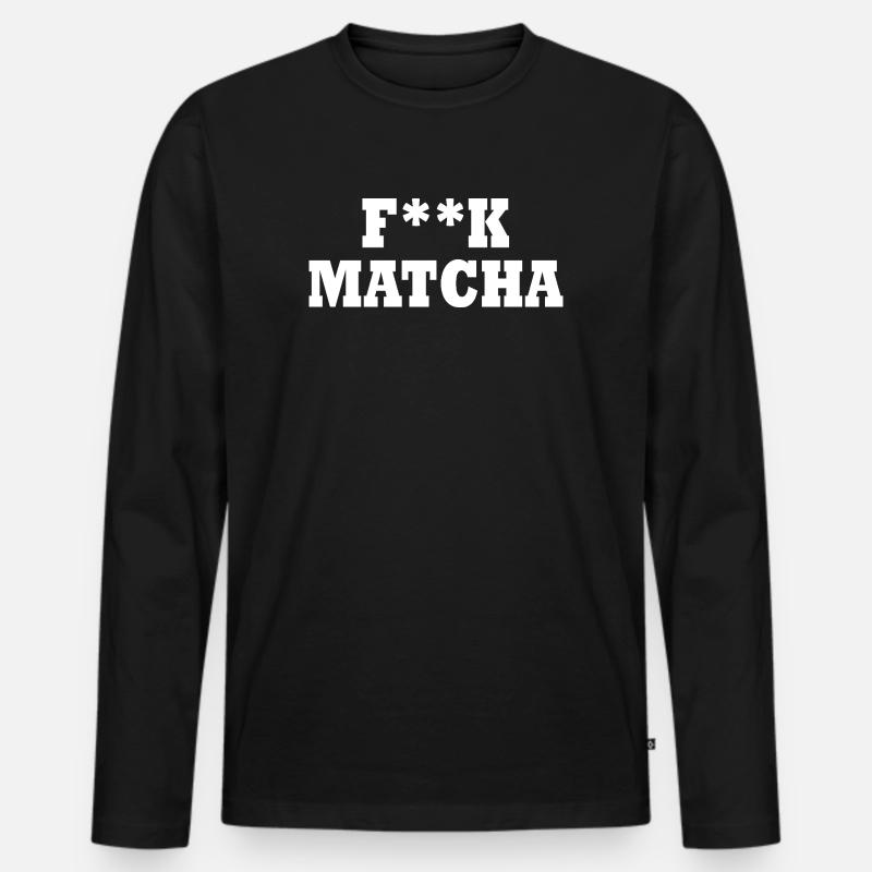 Fuck matcha - Männer Premium Bio Langarmshirt - Schwarz