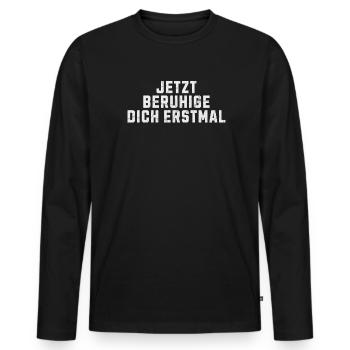 Jetzt Beruhige Dich Erstmal! - Männer Premium Bio Langarmshirt - Schwarz - Vorne - Nico (187cm)