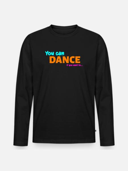 You can dance - Men's Premium Organic Long Sleeve Shirt - black