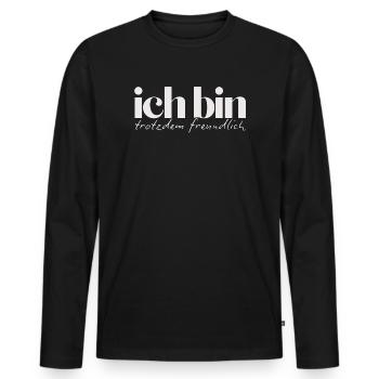 Ich bin trotzdem freundlich Humorvolles Statement - Männer Premium Bio Langarmshirt - Schwarz - Vorne - Nico (187cm)
