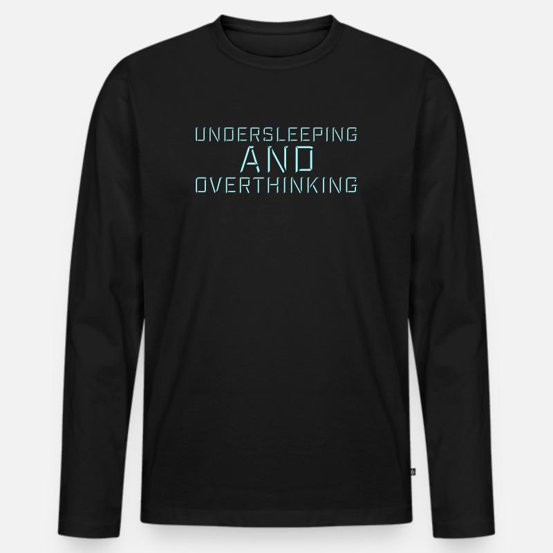 Undersleeping And Overthinking Lustig Müde Spruch - Männer Premium Bio Langarmshirt - Schwarz