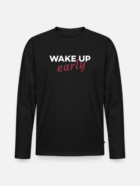 Wake up early - Men's Premium Organic Long Sleeve Shirt - black