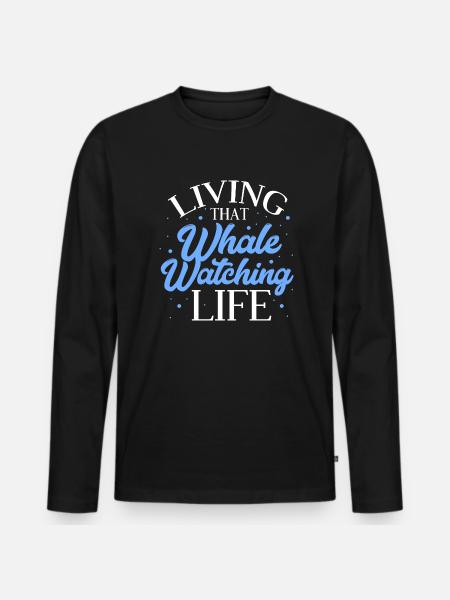 Living That Whale Watching Life - Men's Premium Organic Long Sleeve Shirt - black