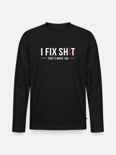 Fix Shit – That's What I Do - Men's Premium Organic Long Sleeve Shirt - black