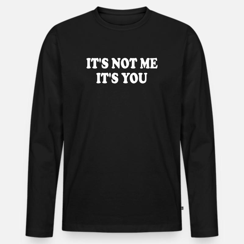 it's not me it's you - Männer Premium Bio Langarmshirt - Schwarz