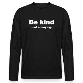 Be kind...of annoying - Men's Premium Organic Long Sleeve Shirt - black - Front - Nico (187cm)