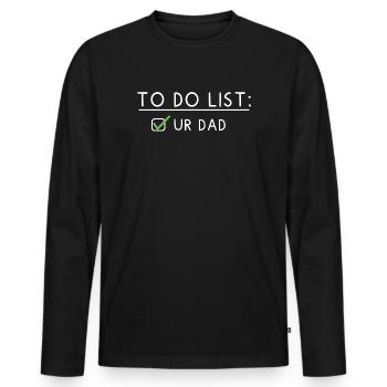 To Do List: Ur Dad - Männer Premium Bio Langarmshirt - Schwarz - Vorne - Nico (187cm)