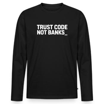 Trust Code Not Banks Shirt – Crypto Streetwear - Men's Premium Organic Long Sleeve Shirt - black - Front - Nico (187cm)