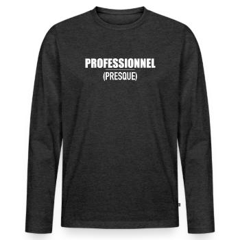 Professionnel… presque ! Design humour - T-shirt manches longues Premium bio Homme - anthracite chiné - Devant - Nico (187cm)