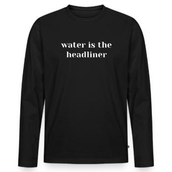 Water is the headliner Techno Quote festival - Men's Premium Organic Long Sleeve Shirt - black - Front - Nico (187cm)