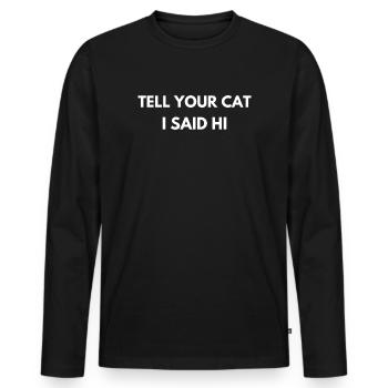 Dis à ton chat que je lui ai dit bonjour, citation drôle - T-shirt manches longues Premium bio Homme - noir - Devant - Nico (187cm)