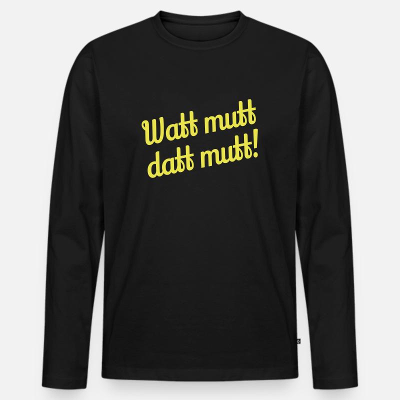 Watt mutt datt mutt! - Plattdeutsch - Männer Premium Bio Langarmshirt - Schwarz