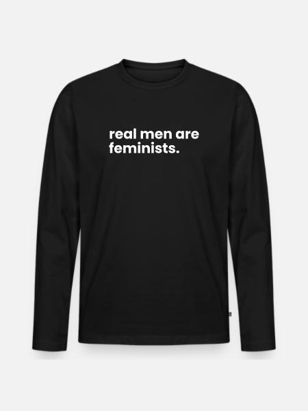 Real Men Are Feminists - Men's Premium Organic Long Sleeve Shirt - black